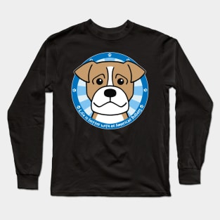 Life is Better With an American Bulldog Long Sleeve T-Shirt